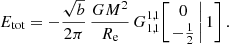 $$ \begin{aligned} E_{\text{tot}} = -\frac{\sqrt{b}}{2\pi }\,\frac{GM^2}{R_{\text{e}}}\, G^{1,1}_{1,1}\!\left[\left.\begin{matrix} 0 \\ -\frac{1}{2} \end{matrix}\,\right|1\right]. \end{aligned} $$