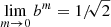 $ \lim_{m\rightarrow0} b^m = 1/\!\sqrt2 $