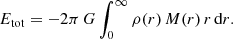 Mathematical equation: $$ \begin{aligned} E_{\text{tot}} = -2\pi \,G\int _0^\infty \rho (r)\,M(r)\,r\,{\text{d}}r. \end{aligned} $$