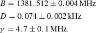 $$ \begin{aligned}&B = 1381.512 \pm 0.004\,\mathrm{MHz} \\&D = 0.074 \pm 0.002\,\mathrm{kHz} \\&\gamma = 4.7 \pm 0.1\,\mathrm{MHz}. \end{aligned} $$