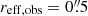 $ r_{\mathrm{eff,obs}}=0{{\overset{\prime\prime}{.}}}5 $