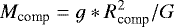 \begin{equation*} M_{\textrm{comp}} = g * R^2_{\textrm{comp}} / G\end{equation*}