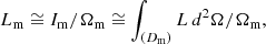 $$ \begin{aligned} L_{\rm m} \cong I_{\rm m}/\Omega _{\rm m} \cong \int _{(D_{\rm m})}L \,d^2\Omega /\Omega _{\rm m} , \end{aligned} $$