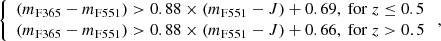 $$ \begin{aligned} \left\{ \begin{array}{ll} (m_{\rm F365}-m_{\rm F551}) > 0.88 \times (m_{\rm F551}-J)+0.69,\ \mathrm{for} \ z \le 0.5 \\ (m_{\rm F365}-m_{\rm F551}) > 0.88 \times (m_{\rm F551}-J)+0.66,\ \mathrm{for} \ z > 0.5 \\ \end{array} \right.,\end{aligned} $$