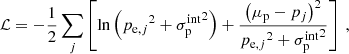 $$ \begin{aligned} \mathcal{L} = - \frac{1}{2} \sum \limits _{j} \left[ \ln \left( {{p_{\mathrm{e} ,j}}^2+\sigma ^\mathrm{int} _{\rm p}}^2 \right) + \frac{{\left( \mu _{\rm p} - p_j \right)}^2}{{{p_{\mathrm{e} ,j}}^2 + \sigma ^\mathrm{int} _{\rm p}}^2} \right]\ , \end{aligned} $$