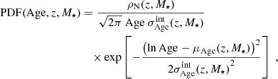 $$ \begin{aligned} \mathrm{PDF} (\mathrm{Age} ,z,M_\star )&= \frac{\rho _\mathrm{N} (z,M_\star )}{\sqrt{2 \pi }\ \mathrm{Age} \ \sigma ^\mathrm{int} _\mathrm{Age} (z,M_\star )} \nonumber \\&\quad \times \exp \left[-\frac{{\left(\ln \mathrm{Age} -\mu _\mathrm{Age} (z,M_\star )\right)}^2}{2{\sigma ^\mathrm{int} _\mathrm{Age} (z,M_\star )}^2} \right] \ , \end{aligned} $$