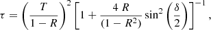 $$ \begin{aligned} \tau =\left(\frac{T}{1-R}\right)^2\left[1+\frac{4\ R}{(1-R^2)} \sin ^2\left(\frac{\delta }{2}\right)\right]^{-1}, \end{aligned} $$