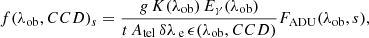 $$ \begin{aligned} f(\lambda _{\rm ob},CCD)_s = \frac{g\,K(\lambda _{\rm ob})\,E_{\gamma }(\lambda _{\rm ob})}{t\,A_{\rm tel}\,\delta \lambda \,_{\rm e}\,\epsilon (\lambda _{\rm ob},CCD)}F_{\rm ADU}(\lambda _{\rm ob},s), \end{aligned} $$