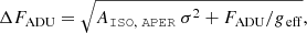 $$ \begin{aligned} \Delta F_{\rm ADU} = \sqrt{A_\mathtt{ISO,\ APER}\ \sigma ^2 + F_{\rm ADU} / g_{\rm \,eff}}, \end{aligned} $$