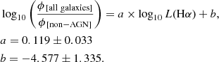 $$ \begin{aligned}&\log _{10}\left(\frac{\phi _{\rm \,[all\ galaxies]}}{\phi _{\rm \,[non-AGN]}}\right) = a\times \log _{10} L\text{(H}\alpha \text{)}+b, \\&a = 0.119 \pm 0.033 \nonumber \\&b = -4.577 \pm 1.335. \nonumber \end{aligned} $$