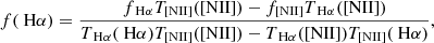 $$ \begin{aligned} f(\text{ H}\alpha ) = \frac{ f_{\text{ H}\alpha } T_{\text{[NII]}}(\text{[NII]}) - f_{\text{[NII]}} T_{\text{ H}\alpha }(\text{[NII]})}{ T_{\text{ H}\alpha }(\text{ H}\alpha ) T_{\text{[NII]}}(\text{[NII]}) - T_{\text{ H}\alpha }(\text{[NII]})T_{\text{[NII]}}(\text{ H}\alpha )}{,} \end{aligned} $$