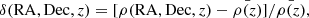 $$ \begin{aligned} \delta (\mathrm{RA},\mathrm{Dec},z) = [\rho (\mathrm{RA},\mathrm{Dec},z) - \bar{\rho (z)}]/\bar{\rho (z)}, \end{aligned} $$
