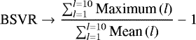\begin{equation*} \textrm{BSVR} \rightarrow \frac {\sum _{l=1}^{l=10} \textrm{Maximum}\,(l)}{\sum _{l=1}^{l=10} \textrm{Mean}\,(l)} -1 \end{equation*}