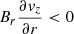$ B_r\frac{\partial \mathit{v}_z}{\partial r} < 0 $