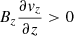 $ B_z\frac{\partial \mathit{v}_z}{\partial z} > 0 $