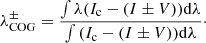 $$ \begin{aligned} \lambda _{\rm COG}^{\pm }=\frac{\int {\lambda (I_{\rm c}-(I \pm V)) \mathrm{d}\lambda }}{\int {(I_{\rm c}-(I \pm V)) \mathrm{d}\lambda }}\cdot \end{aligned} $$