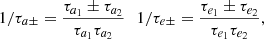 $$ \begin{aligned} 1/\tau _{a\pm }= \frac{\tau _{a_1}\pm \tau _{a_2}}{\tau _{a_1}\tau _{a_2}} \ \ \, 1/\tau _{e\pm }= \frac{\tau _{e_1}\pm \tau _{e_2}}{\tau _{e_1}\tau _{e_2}} , \end{aligned} $$
