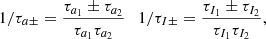 $$ \begin{aligned} 1/\tau _{a\pm }= \frac{\tau _{a_1}\pm \tau _{a_2}}{\tau _{a_1}\tau _{a_2}} \ \ \ 1/\tau _{I\pm }= \frac{\tau _{I_1}\pm \tau _{I_2}}{\tau _{I_1}\tau _{I_2}} , \end{aligned} $$