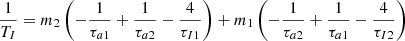 $$ \begin{aligned} \frac{1}{T_{I}}=m_2 \left(-\frac{1}{\tau _{a1}} +\frac{1}{\tau _{a2}}-\frac{4}{\tau _{I1}}\right) +m_1 \left(-\frac{1}{\tau _{a2}} +\frac{1}{\tau _{a1}}-\frac{4}{\tau _{I2}}\right) \end{aligned} $$