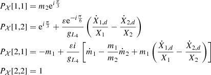 $$ \begin{aligned}&P_{\mathcal{X} }[1,1] =m_2 \mathrm{e}^{i \frac{\pi }{3}} \nonumber \\&P_{\mathcal{X} }[1,2] = \mathrm{e}^{i \frac{\pi }{3}} + \frac{\varepsilon \mathrm{e}^{-i \frac{\pi }{6}}}{g_{L_4}} \left( \frac{\dot{X}_{1,d}}{X_1}- \frac{\dot{X}_{2,d}}{X_2} \right)\nonumber \\&P_{\mathcal{X} }[2,1] =-m_1 + \frac{ \varepsilon i }{g_{L_4}} \left[ \dot{m}_1 - \frac{m_1}{m_2} \dot{m}_2 + m_1 \left( \frac{\dot{X}_{1,d}}{X_1}- \frac{\dot{X}_{2,d}}{X_2} \right) \right]\nonumber \\&P_{\mathcal{X} }[2,2] = 1 \end{aligned} $$