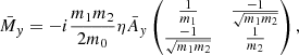 $$ \begin{aligned} \bar{M}_y=-i \frac{m_1m_2}{2m_0} \eta \bar{A}_y \begin{pmatrix} \frac{1}{m_1}&\frac{-1}{\sqrt{m_1 m_2}} \\ \frac{-1}{\sqrt{m_1 m_2}}&\frac{1}{m_2} \end{pmatrix}, \end{aligned} $$