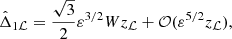 $$ \begin{aligned} \hat{\Delta }_{1\mathcal{L} }=\frac{\sqrt{3}}{2} \varepsilon ^{3/2} W z_\mathcal{L} + \mathcal{O} (\varepsilon ^{5/2}z_\mathcal{L} ) , \end{aligned} $$