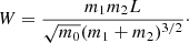 $$ \begin{aligned} W=\frac{m_1 m_2 L}{\sqrt{m_0}(m_1+m_2)^{3/2}} \cdot \end{aligned} $$