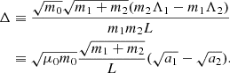 $$ \begin{aligned} \Delta&\equiv \frac{\sqrt{m_0} \sqrt{m_1+m_2}(m_2\Lambda _1 - m_1\Lambda _2)}{m_1 m_2L} \nonumber \\&\equiv \sqrt{\mu _0 m_0} \frac{\sqrt{m_1+m_2}}{L}(\sqrt{a_1}-\sqrt{a_2}) . \end{aligned} $$