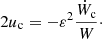 $$ \begin{aligned} 2u_{\rm c} =- \varepsilon ^2 \frac{\dot{W}_{\rm c}}{W} \cdot \end{aligned} $$