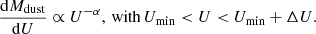 $$ \begin{aligned} \frac{\mathrm{d}M_{\rm dust}}{\mathrm{d}U} \propto U^{- \alpha }, \, \mathrm{with} \, U_{\rm min} < U < U_{\rm min} + \Delta U . \end{aligned} $$