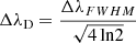$ \Delta \lambda_{\mathrm{D}} = \frac{\Delta \lambda_{FWHM}}{\sqrt{4\, \mathrm{ln} 2}} $
