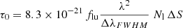 $$ \begin{aligned} \tau _{0} = 8.3\times 10^{-21} \, f_{\rm lu} \frac{\lambda ^2}{\Delta \lambda _{FWHM}} \; N_{\rm l} \, \Delta S \end{aligned} $$