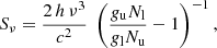 $$ \begin{aligned} S_{\nu } = {2\,h\, \nu ^3 \over c^2} \; \left( {{g}_{\rm u} N_{\rm l} \over {g}_{\rm l} N_{\rm u}} -1 \right)^{-1} , \end{aligned} $$