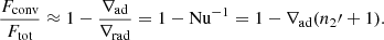 $$ \begin{aligned} \frac{F_{\rm conv}}{F_{\rm tot}} \approx 1 - \frac{\nabla _{\rm ad}}{\nabla _{\rm rad}} = 1 - \mathrm{Nu}^{-1} = 1 - \nabla _{\rm ad}(n_2\prime +1). \end{aligned} $$