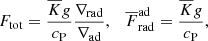 $$ \begin{aligned} F_{\rm tot} = \frac{\overline{K}g}{c_{\rm P}}\frac{\nabla _{\rm rad}}{\nabla _{\rm ad}},\quad \overline{F}_{\rm rad}^\mathrm{ad} = \frac{\overline{K}g}{c_{\rm P}}, \end{aligned} $$