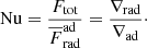 $$ \begin{aligned} \mathrm{Nu} = \frac{F_{\rm tot}}{\overline{F}_{\rm rad}^\mathrm{ad}} = \frac{\nabla _{\rm rad}}{\nabla _{\rm ad}}\cdot \end{aligned} $$