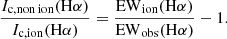 $$ \begin{aligned} \frac{{I}_{\mathrm{c, non\,ion}}(\mathrm{H}\alpha )}{{I}_{\mathrm{c, ion}}(\mathrm{H}\alpha )}= \frac{\mathrm{EW}_{\mathrm{ion}}(\mathrm{H}\alpha )}{\mathrm{EW}_{\mathrm{obs}}(\mathrm{H}\alpha )}-1. \end{aligned} $$