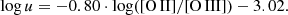 $$ \begin{aligned} \log u = - 0.80 \cdot {\rm{log}}([{\rm{O}}\,{\rm{II}}]{\rm{/}}[{\rm{O}}\,{\rm{III}}]) - 3.02. \end{aligned} $$