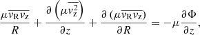 $$ \begin{aligned}&\frac{\mu \overline{{ v}_\mathrm{R} { v}_\mathrm{z} }}{R} + \frac{\partial \left(\mu \overline{{ v}^2_\mathrm{z} }\right) }{\partial z} + \frac{\partial \left(\mu \overline{{ v}_\mathrm{R} { v}_\mathrm{z} }\right) }{\partial R} = - \mu \frac{\partial \Phi }{\partial z}, \end{aligned} $$