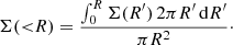 $$ \begin{aligned} \Sigma ({ < }R) = \frac{\int _0^R \Sigma (R^{\prime })\, 2\pi R^{\prime } \, \mathrm{d} R^{\prime }}{\pi R^2}\cdot \end{aligned} $$