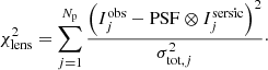 $$ \begin{aligned} \chi ^2_\mathrm{lens} = \sum _{j=1}^{N_{\rm p}} \frac{ \left( I^{\mathrm{obs} }_j - \mathrm{PSF} \otimes I^{\mathrm{sersic} }_j \right)^2}{\sigma _{\mathrm{tot} ,j}^2}\cdot \end{aligned} $$