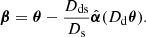 $$ \begin{aligned} {\boldsymbol{\beta }} = {\boldsymbol{\theta }} - \frac{D_\mathrm{ds} }{D_\mathrm{s} } \hat{{\boldsymbol{\alpha }}} (D_\mathrm{d} {\boldsymbol{\theta }}) . \end{aligned} $$