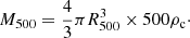 $$ \begin{aligned} M_{500} = \frac{4}{3}\pi R_{500}^3 \times 500\rho _{\rm c}\cdot \end{aligned} $$