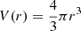 $ V(r) = \frac{4}{3}\pi r^3 $