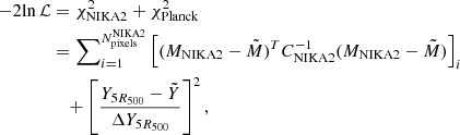 $$ \begin{aligned} -2 \mathrm{ln} \, \mathcal{L}&=\chi ^2_{\mathrm{NIKA2} } + \chi ^2_{\mathrm{Planck} }\nonumber \\&=\sum \nolimits _{i=1}^{N_{\mathrm{pixels} }^{\mathrm{NIKA2} }} \left[(M_{\mathrm{NIKA2} } - \tilde{M})^T C_{\mathrm{NIKA2} }^{-1} (M_{\mathrm{NIKA2} } - \tilde{M})\right]_i \nonumber \\&\quad + \left[\frac{Y_{{5R_{500}}} - \tilde{Y}}{\Delta Y_{{5R_{500}}}}\right]^2 , \end{aligned} $$
