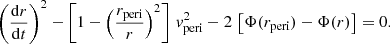 $$ \begin{aligned} \left({\mathrm{d} r\over \mathrm{d} t}\right)^2 - \left[1- \left({r_{\rm peri} \over r}\right)^2\right]\,v_{\rm peri}^2 - 2\,\left[\Phi (r_{\rm peri})-\Phi (r)\right] = 0. \end{aligned} $$