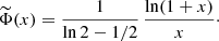 $$ \begin{aligned} \widetilde{\Phi }(x)&= {1\over \ln 2-1/2}\,{\ln (1+x)\over x}\cdot \end{aligned} $$