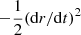 $ -{1\over 2} (\mathrm{d} r / \mathrm{d} t)^2 $