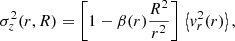 $$ \begin{aligned}&\sigma _z^2(r,R) = \left[1-\beta (r) {R^2\over r^2}\right]\,\left\langle v_r^2(r)\right\rangle , \end{aligned} $$