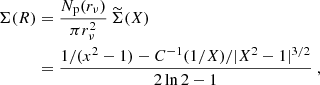 $$ \begin{aligned} \Sigma (R)&= {N_{\rm p}(r_\nu )\over \pi r_\nu ^2}\, \widetilde{\Sigma }(X) \nonumber \\&= {1/(x^2-1)-C^{-1}(1/X) / |X^2-1|^{3/2}\over 2\ln 2 - 1} \ , \end{aligned} $$